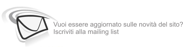 Vuoi essere aggiornato sulle novit del sito? Iscriviti alla mailing list